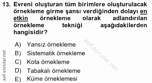 13. soru: Evreni oluşturan tüm birimlere oluşturulacak örnekleme girme şansı verdiğinden dolayı en etkin örnekleme olarak adlan…