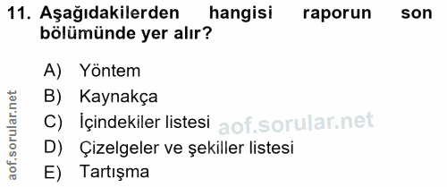 11. soru: Aşağıdakilerden hangisi raporun son bölümünde yer alır? A) Yöntem orular.net B) Kaynakça C) İçindekiler listesi D) Çi…
