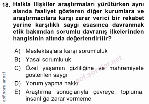 18. soru: Halkla ilişkiler araştırmaları yürütürken aynı alanda faaliyet gösteren diğer kurumlara ve araştırmacılara karşı zara…