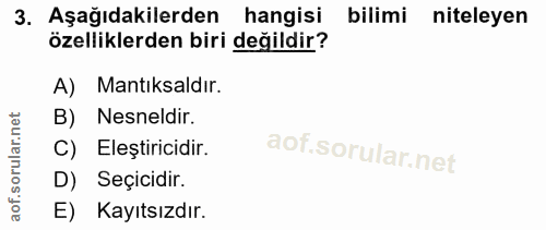 3. soru: Aşağıdakilerden hangisi bilimi niteleyen özelliklerden biri değildir? A) Mantıksaldır. B) Nesneldir. C) Eleştiricidir…