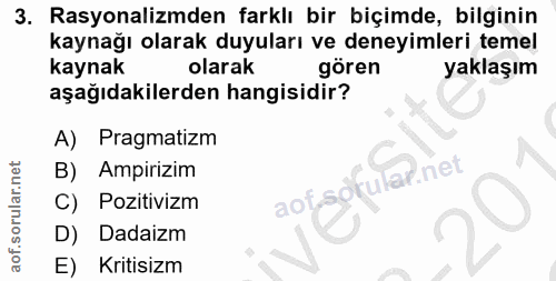 3. soru: Rasyonalizmden farklı bir biçimde, bilginin kaynağı olarak duyuları ve deneyimleri temel kaynak olarak gören yaklaşım…