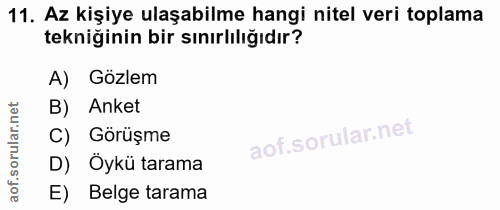 11. soru: Az kişiye ulaşabilme hangi nitel veri toplama tekniğinin bir sınırlılığıdır? A) Gözlem B) Anket Görüşme D) Öykü taram…
