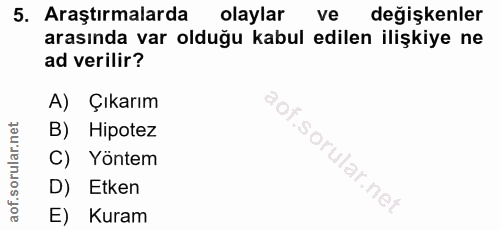 5. soru: Araştırmalarda olaylar ve değişkenler arasında var olduğu kabul edilen ilişkiye ne ad verilir? A) Çıkarım B) Hipotez…