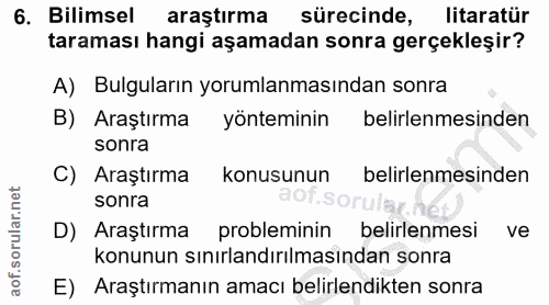 6. soru: Bilimsel araştırma sürecinde, litaratür taraması hangi aşamadan sonra gerçekleşir? A) Bulguların yorumlanmasından son…