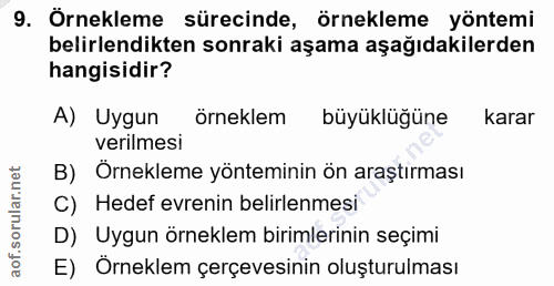 9. soru: Örnekleme sürecinde, örnekleme yöntemi belirlendikten sonraki aşama aşağıdakilerden hangisidir? A) Uygun örneklem büy…