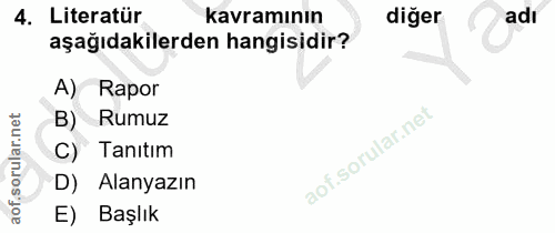 4. soru: Literatür kavramının diğer adı aşağıdakilerden hangisidir? A) Rapor B) Rumuz C) Tanıtım D) Alanyazın E) Başlık