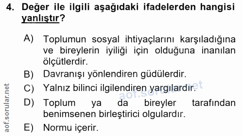 4. soru: Değer ile ilgili aşağıdaki ifadelerden hangisi yanlıştır? A) Toplumun sosyal ihtiyaçlarını karşıladığına ve bireyleri…