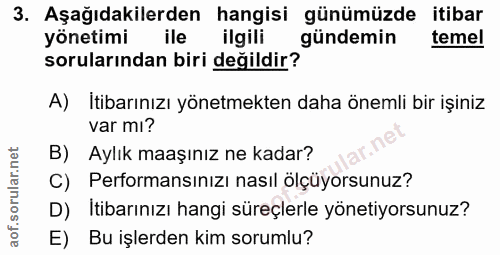 3. soru: Aşağıdakilerden hangisi günümüzde itibar yönetimi ile ilgili gündemin temel sorularından biri değildir? A) Itibarınız…