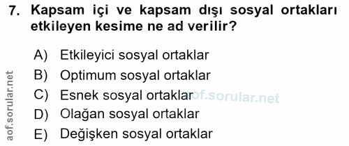 7. soru: Kapsam içi ve kapsam dışı sosyal ortakları etkileyen kesime ne ad verilir? A) Etkileyici sosyal ortaklar B) Optimum s…