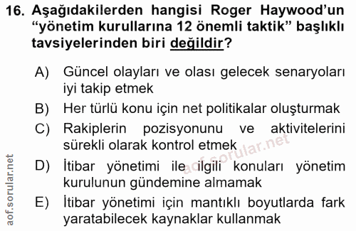 16. soru: Aşağıdakilerden hangisi Roger Haywood'un "yönetim kurullarına 12 önemli taktik" başlıklı tavsiyelerinden biri değildi…