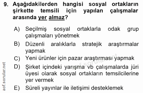 9. soru: Aşağıdakilerden hangisi sosyal ortakların şirkette temsili için yapılan çalışmalar arasında yer almaz? A) Seçilmiş so…