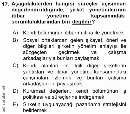 17. soru: Aşağıdakilerden hangisi süreçler açısından değerlendirildiğinde, şirket yöneticilerinin itibar yönetimi kapsamındaki…