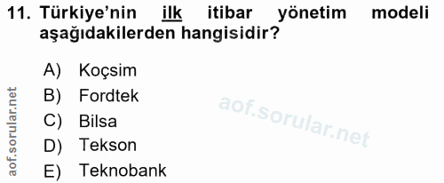11. soru: Türkiye'nin ilk itibar yönetim modeli aşağıdakilerden hangisidir? A) Koçsim B) Fordtek C) Bilsa D) Tekson E) Teknobank