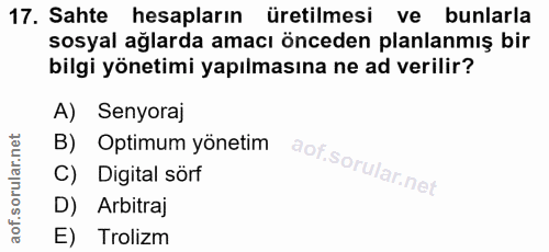 17. soru: Sahte hesapların üretilmesi ve bunlarla sosyal ağlarda amacı önceden planlanmış bir bilgi yönetimi yapılmasına ne ad…