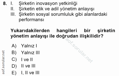 8. soru: I. Şirketin inovasyon yetkinliği Il. Şirketin etik ve adil yönetim anlayışı III. Şirketin sosyal sorumluluk gibi alan…