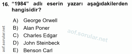 16. soru: "1984" adlı eserin yazarı aşağıdakilerden hangisidir? A) George Orwell B) Alan Poner C) Charles Edgar D) John Steinbe…
