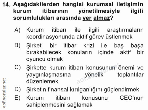 14. soru: Aşağıdakilerden hangisi kurumsal iletişimin kurum itibarının yönetilmesiyle ilgili sorumlulukları arasında yer almaz?…