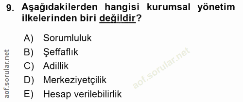 9. soru: Aşağıdakilerden hangisi kurumsal yönetim ilkelerinden biri değildir? A) Sorumluluk B) Şeffaflık C) Adillik D) Merkezi…