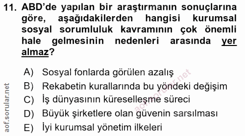 11. soru: ABD'de yapılan bir araştırmanın sonuçlarına göre, aşağıdakilerden hangisi kurumsal sosyal sorumluluk kavramının çok ö…