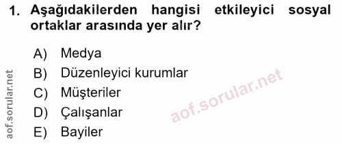 1. soru: Aşağıdakilerden hangisi etkileyici sosyal ortaklar arasında yer alır? A) Medya B) Düzenleyici kurumlar C) Müşteriler…