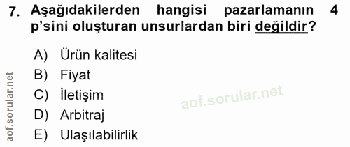 7. soru: Aşağıdakilerden hangisi pazarlamanın 4 p'sini oluşturan unsurlardan biri değildir? A) Ürün kalitesi B) Fiyat C) Ileti…