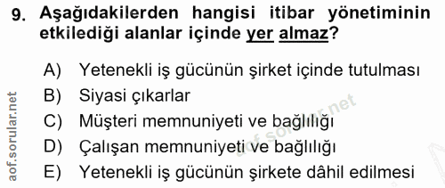 9. soru: Aşağıdakilerden hangisi itibar yönetiminin etkilediği alanlar içinde yer almaz? A) Yetenekli iş gücünün şirket içinde…