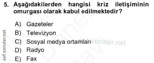 5. soru: Aşağıdakilerden hangisi kriz iletişiminin omurgası olarak kabul edilmektedir? A) Gazeteler B) Televizyon C) Sosyal me…