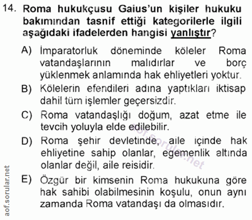 14. soru: Roma hukukçusu Gaius'un kişiler hukuku bakımından tasnif ettiği kategorilerle ilgili aşağıdaki ifadelerden hangisi ya…