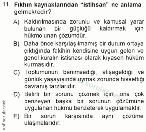 11. soru: Fıkhın kaynaklarından "istihsan" ne anlama gelmektedir? A) Kaldırılmasında zorunlu ve kamusal yarar bulunan bir güçlü…