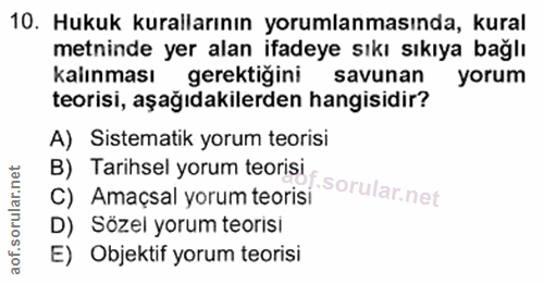 10. soru: Hukuk kurallarının yorumlanmasında, kural metninde yer alan ifadeye sıkı sıkıya bağlı kalınması gerektiğini savunan y…