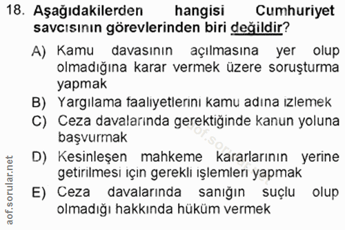 18. soru: Aşağıdakilerden hangisi Cumhuriyet savcısının görevlerinden biri değildir? A) Kamu davasının açılmasına yer olup olma…