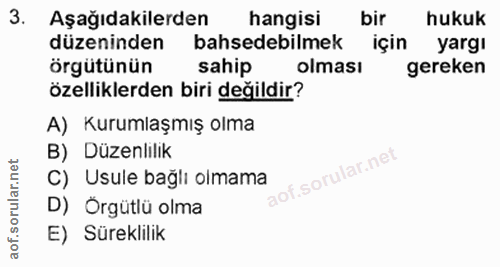 3. soru: Aşağıdakilerden hangisi bir hukuk düzeninden bahsedebilmek için yargı örgütünün sahip olması gereken özelliklerden bi…