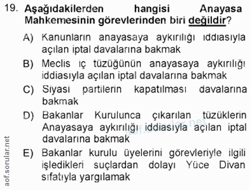 19. soru: Aşağıdakilerden hangisi Anayasa Mahkemesinin görevlerinden biri değildir? A) Kanunların anayasaya aykırılığı ıddıasıy…