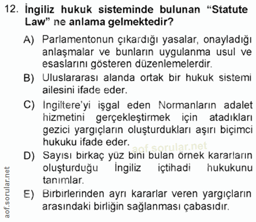 12. soru: Ingiliz hukuk sisteminde bulunan "Statute Law" ne anlama gelmektedir? A) Parlamentonun çıkardığı yasalar, onayladığı…