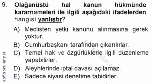 9. soru: Olağanüstü hal kanun hükmünde kararnameleri ile ilgili aşağıdaki ifadelerden hangisi yanlıştır? A) Meclisten yetki ka…
