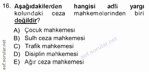 16. soru: Aşağıdakilerden hangisi adli yargi kolundaki ceza mahkemelerinden biri değildir? A) Çocuk mahkemesi B) Sulh ceza mahk…
