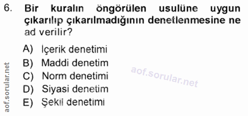 6. soru: Bir kuralın öngörülen usulüne uygun çıkarılıp çıkarılmadığının denetlenmesine ne ad verilir? A) Içerik denetimi B) Ma…