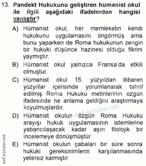 13. soru: Pandekt Hukukunu geliştiren hümanist okul ile ilgili aşağıdaki ifadelerden hangisi yanlıştır? A) Hümanıst okul, her m…