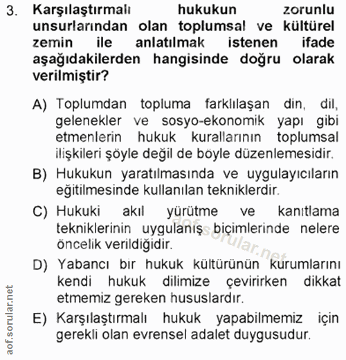 3. soru: Karşılaştırmalı hukukun zorunlu unsurlarından olan toplumsal ve kültürel zemin ile anlatılmak istenen ifade aşağıdaki…