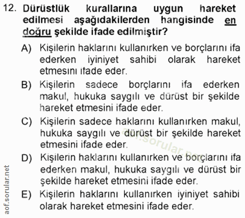 12. soru: Dürüstlük kurallarına uygun hareket edilmesi aşağıdakilerden hangisinde en doğru şekilde ifade edilmiştir? A) Kişiler…