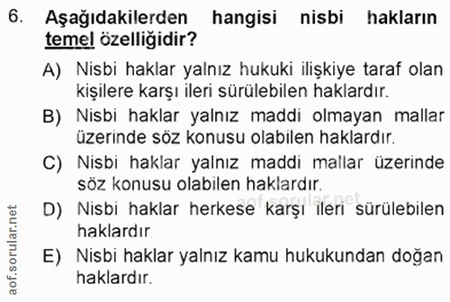 6. soru: Aşağıdakilerden hangisi nisbi hakların temel özelliğidir? A) Nisbi haklar yalnız hukuki ilişkiye taraf olan kişilere…