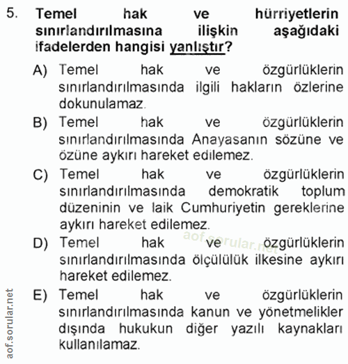 5. soru: Temel hak ve hürriyetlerin sinırlandırılmasına ilişkin aşağıdaki ifadelerden hangisi yanlıştır? A) Temel hak özgürlük…