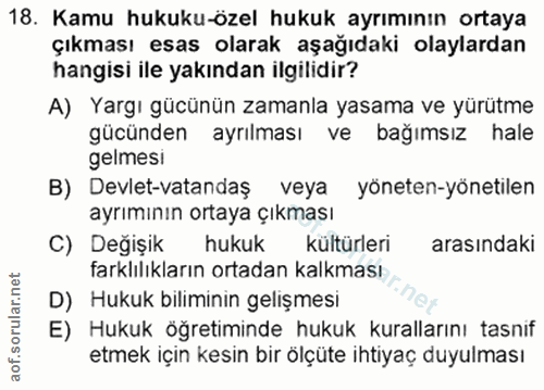 18. soru: Kamu hukuku-özel hukuk ayrımının ortaya çıkması esas olarak aşağıdaki olaylardan hangisi ile yakından ilgilidir? A) Y…