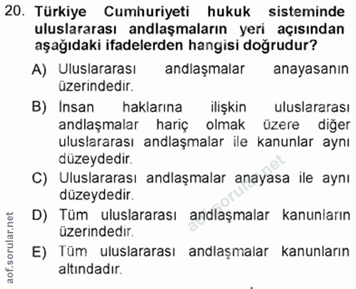 20. soru: Türkiye Cumhuriyeti hukuk sisteminde uluslararası anlaşmaların yeri açısından aşağıdaki ifadelerden hangisi doğrudur?…