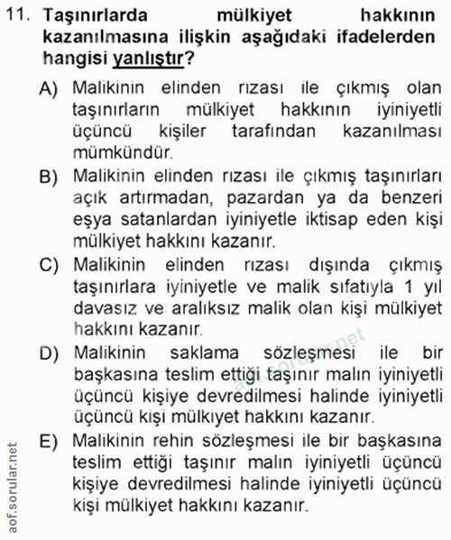 11. soru: Taşınırlarda mülkiyet hakkının kazanılmasına ilişkin aşağıdaki ifadelerden hangisi yanlıştır? A) Malıkınin elinden rı…