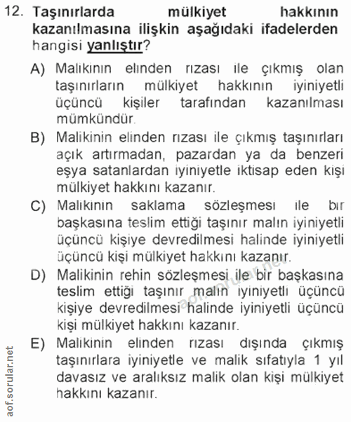 12. soru: Taşınırlarda mülkiyet hakkının kazanılmasına ilişkin aşağıdaki ifadelerden hangisi yanlıştır? A) Malıkının elınden rı…