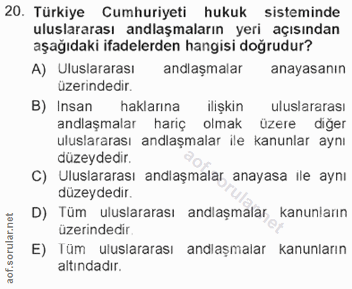 20. soru: Türkiye Cumhuriyeti hukuk sisteminde uluslararası anlaşmaların yeri açısından aşağıdaki ifadelerden hangisi doğrudur?…