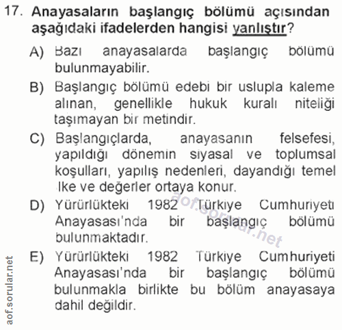 17. soru: Anayasaların başlangıç bölümü açısından aşağıdaki ifadelerden hangisi yanlıştır? A) Bazı anayasalarda başlangıç bölüm…