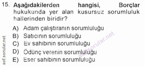 15. soru: Aşağıdakilerden hangisi, Borçlar hukukunda yer alan kusursuz sorumluluk hallerinden biridir? A) Adam çalıştıranın sor…