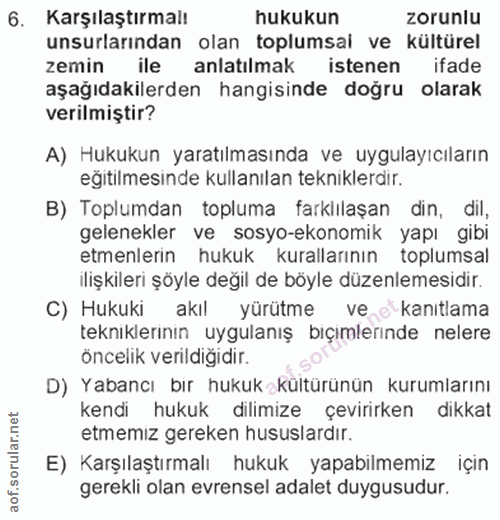 6. soru: Karşılaştırmalı hukukun zorunlu unsurlarından olan toplumsai ve kültürel zemin ile anlatilmak istenen ifade aşağıdaki…